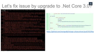 19
Let’s fix issue by upgrade to .Net Core 3.0?
https://github.com/mongodb/mongo-csharp-driver/pull/372/files
 