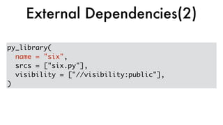 py_library(
name = "six",
srcs = ["six.py"],
visibility = ["//visibility:public"],
)
External Dependencies(2)
 