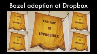 Bazel adoption at Dropbox
 