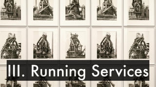 III. Running Services
 
