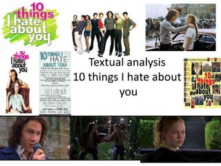 Textual analysis
10 things I hate about
you
 