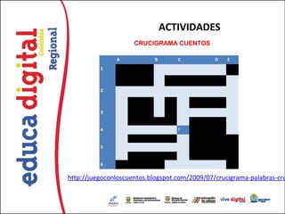 ACTIVIDADES
                     CRUCIGRAMA CUENTOS  

               A           B       C           D   E
          1



          2



          3


          4                        F


          5


          6

http://juegoconloscuentos.blogspot.com/2009/07/crucigrama-palabras-cru
 