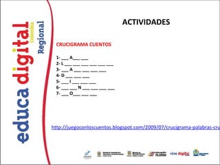 ACTIVIDADES

 CRUCIGRAMA CUENTOS

 1- ___ A___ ___
 2- L ___ ___ ___ ___ ___ ___
 3- ___ A ___ ___ ___ ___
 4- D ___ ___ ___
 5- ___ I ___ ___ ___
 6- ___ ___ N ___ ___ ___ ___
 7- ___ O___ ___ ___




http://juegoconloscuentos.blogspot.com/2009/07/crucigrama-palabras-cru
 