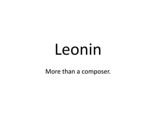 Leonin
More than a composer.
 