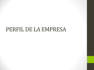 PERFIL DE LA EMPRESA

 