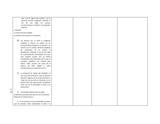 vaso II de la Laguna de Cuyutlan”, con la
                   intención permitir establecer mediante el
                   uso de una tabla            los sucesos,
                   acontecimientos en relación a los siguientes
                   aspectos:
-    La decisión
-    La postura del actor elegido.
-    La relación entre la postura y la decisión.


         b)    Los alumnos por su parte al establecer
               mediante la lectura un análisis de los
               acontecimientos basados en la decisión y su
               relación con los actores, permitió establecer
               las condiciones de los sucesos al
               identificarlos mediante el uso de una tabla
               los acontecimientos relacionados, así como
               para aquellos sucesos que no fueron
               considerados como relevantes, por lo que se
               considero establecer una relación para
               indicar cuáles sucesos son causa de la
               postura del autor elegido y cuáles
               acontecimientos se relacionan entre sí.


         c)    La propuesta de trabajo del facilitador en
               este caso está centrada en que los alumnos
               descarten algunos de los acontecimientos y
               cuáles son los que más se relacionan con la
               postura del actor seleccionado considerado
               como uno de los principales en base a sus
               deducciones.
d)
e)        d)   El facilitador deberá juntar los datos.
     ¿Cuáles de estos datos tiene que ver con la intención?
     Relacionar los hechos entre sí.

        e) En el momento en que el facilitador considera
     que las posturas están consideradas en base a la
 