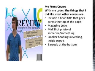 My Front Cover:With my cover, the things that I did like most other covers are:Include a head title that goes across the top of the page