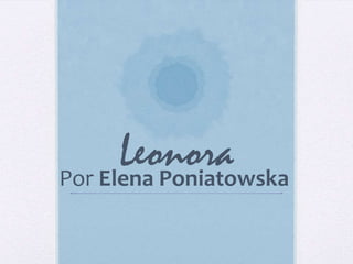 LeonoraPor Elena Poniatowska
 