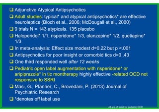  Adjunctive Atypical Antipsychotics
 Adult studies: typical* and atypical antipsychotics* are effective
neuroleptics (Bl...
