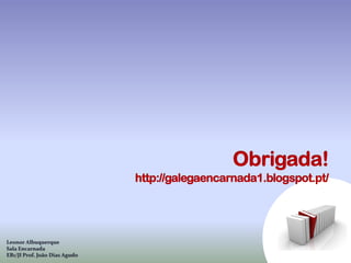 Leonor Albuquerque
Sala Encarnada
EB1/JI Prof. João Dias Agudo
 