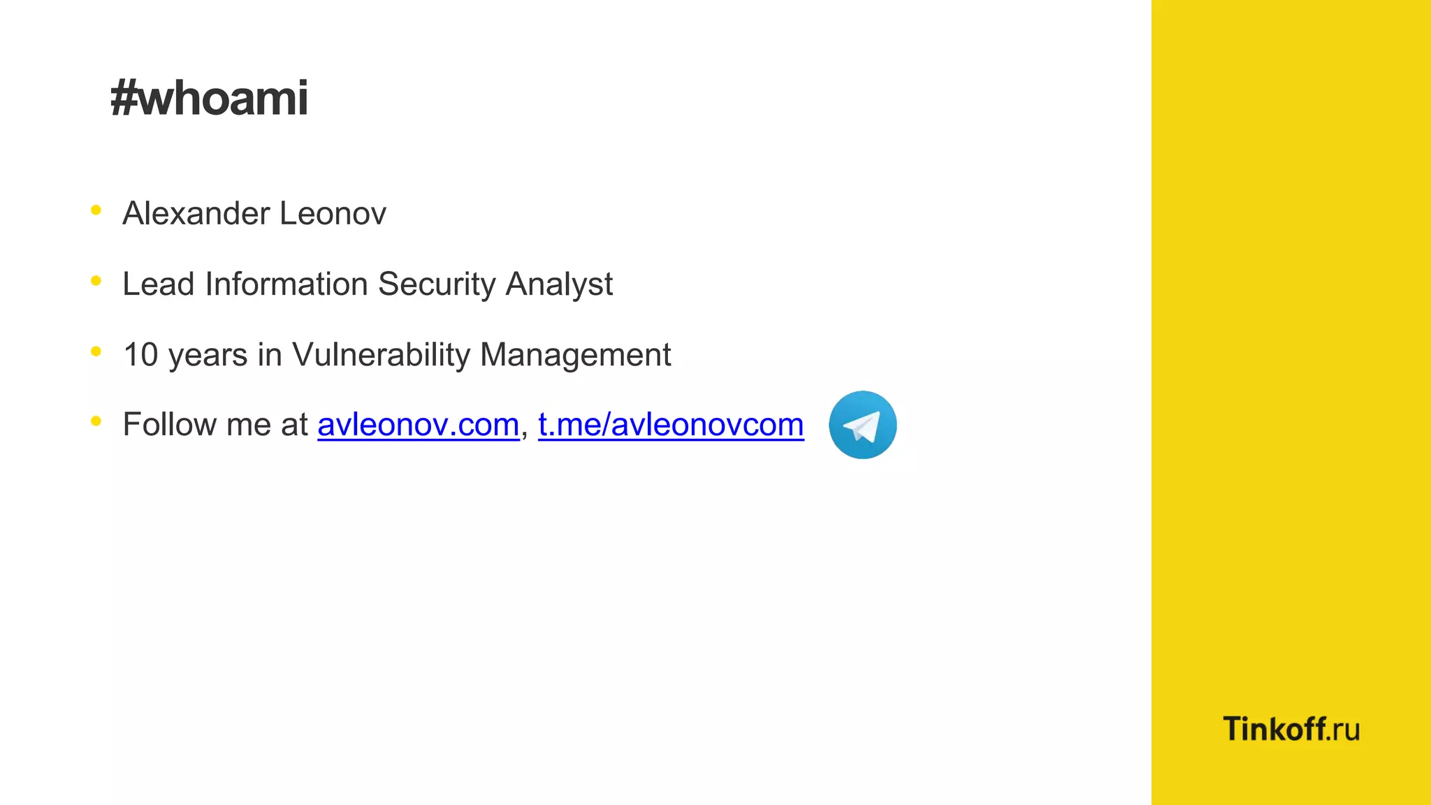 #whoami
• Alexander Leonov
• Lead Information Security Analyst
• 10 years in Vulnerability Management
• Follow me at avleonov.com, t.me/avleonovcom
 