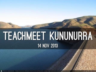 Welcome slides - TeachMeet Kununurra