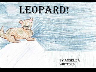Leopard! By Angelica Whitford 