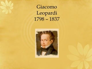 Giacomo
Leopardi
1798 – 1837
 