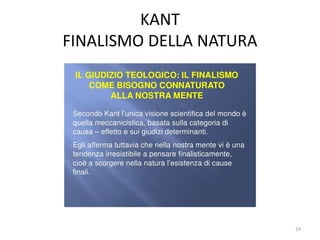 KANT
FINALISMO DELLA NATURA
24
 