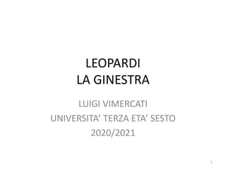 LEOPARDI
LA GINESTRA
LUIGI VIMERCATI
UNIVERSITA’ TERZA ETA’ SESTO
2020/2021
1
 
