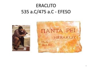 ERACLITO
535 a.C/475 a.C - EFESO
9
 