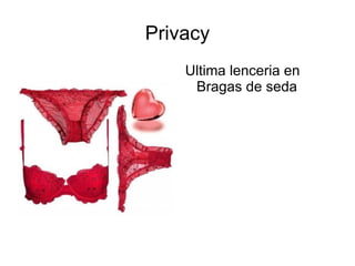 Privacy
    Ultima lenceria en
     Bragas de seda
 