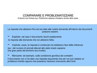 COMPARARE E PROBLEMATIZZARE Il lavoro non finisce qui. Potremmo adesso chiederci anche altre cose. 
