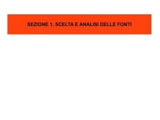 SEZIONE 1. SCELTA E ANALISI DELLE FONTI 