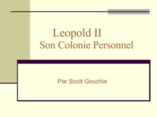 Leopold II  Son  Colonie  Personnel Par Scott Gouchie 