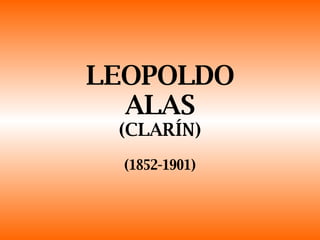 LEOPOLDO ALAS (CLARÍN) (1852-1901) 