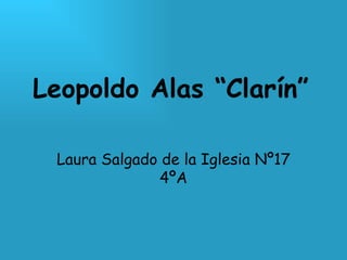 Leopoldo Alas “Clarín” Laura Salgado de la Iglesia Nº17 4ºA 