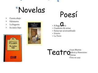 •
•
•
•
Novelas
Poesí
a
Teatro
 