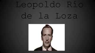 Leopoldo Río
de la Loza
 