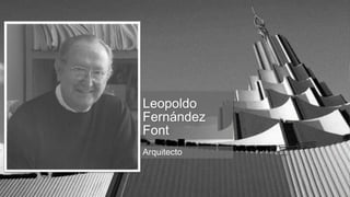 Leopoldo
Fernández
Font
Arquitecto
 
