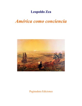Leopoldo Zea
América como conciencia
Paginadura Ediciones
 