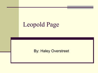 Leopold Page By: Haley Overstreet 