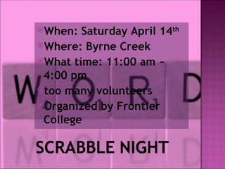 When:  Saturday April 14th
Where: Byrne Creek
What time: 11:00 am ~
 4:00 pm
too many volunteers
Organized by Frontier
 College
 