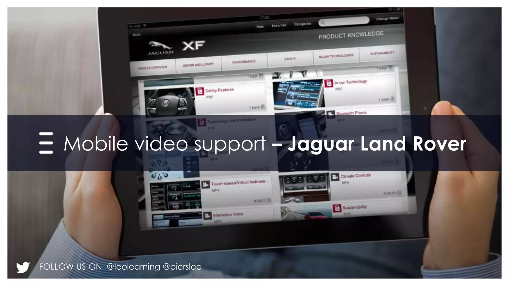 Mobile video support – Jaguar Land Rover 
FOLLOW US ON @leolearning @pierslea 
 