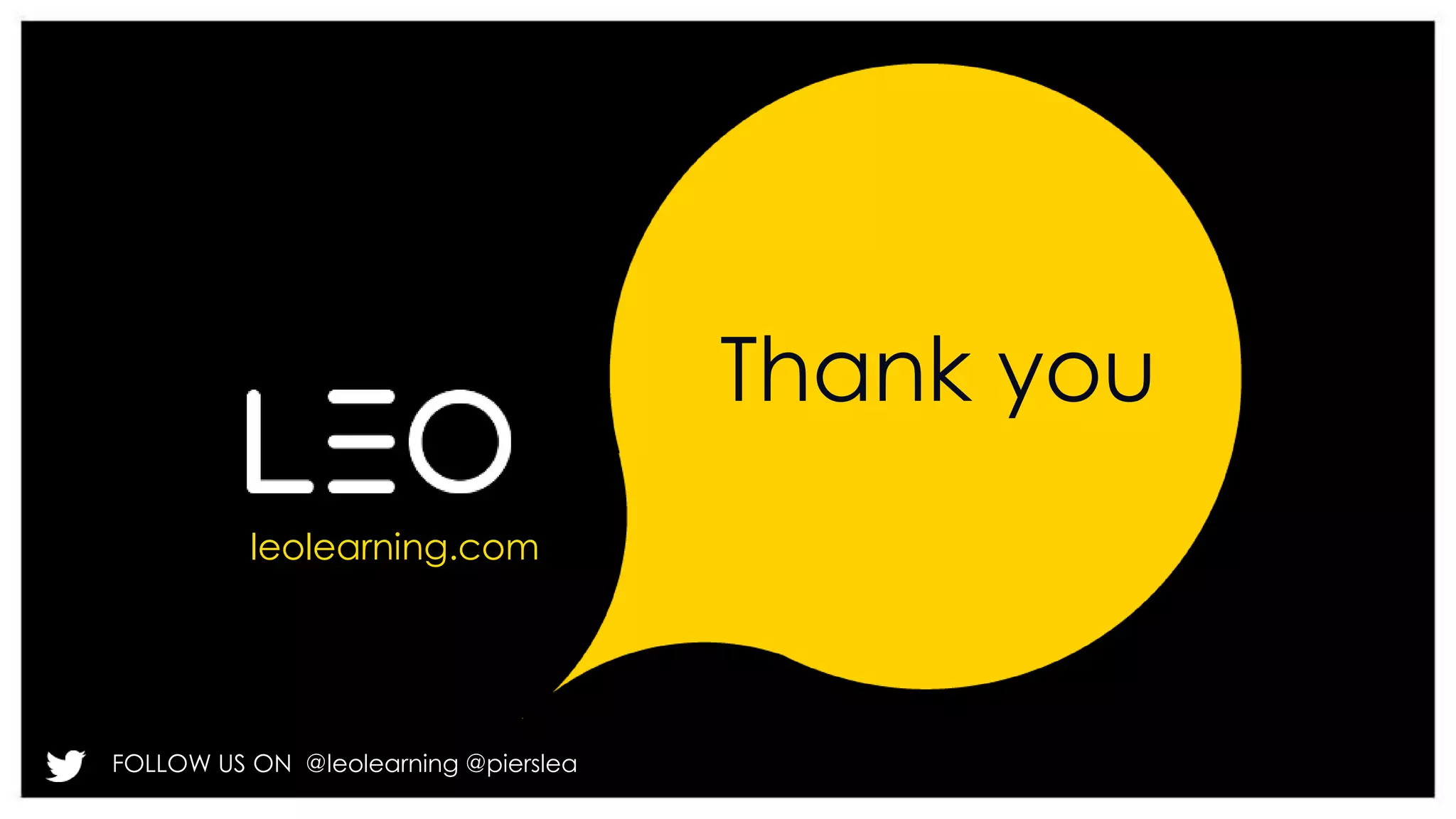 leolearning.com 
FOLLOW US ON @leolearning @pierslea 
Thank you 
