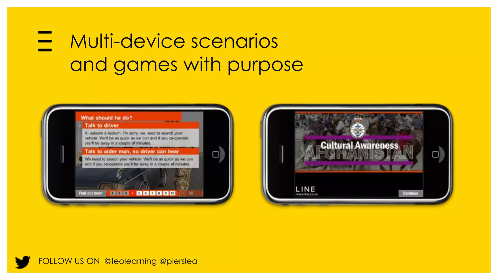 Multi-device scenarios 
and games with purpose 
FOLLOW US ON @leolearning @pierslea 
 