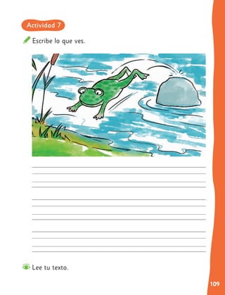 109
Escribe lo que ves.
Lee tu texto.
Actividad 7
 
