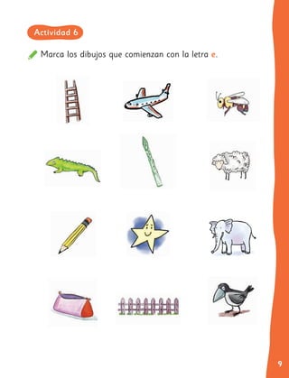 9
Marca los dibujos que comienzan con la letra e.
Actividad 6
 