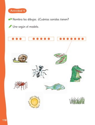 118
Nombra los dibujos. ¿Cuántos sonidos tienen?
Une según el modelo.
Actividad 4
 