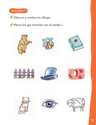 15
Observa y nombra los dibujos.
Marca los que terminan con el sonido o.
Actividad 7
 