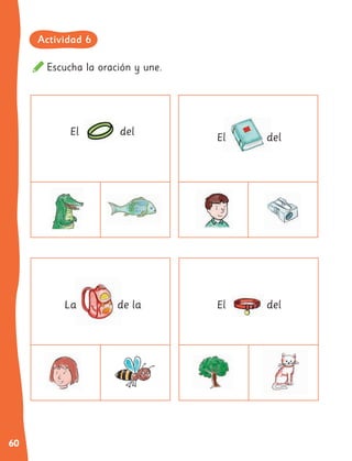60
Escucha la oración y une.
El del
El del
La de la El del
Actividad 6
 