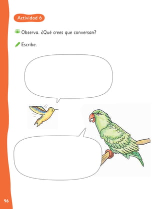 96
Observa. ¿Qué crees que conversan?
Escribe.
Actividad 6
 