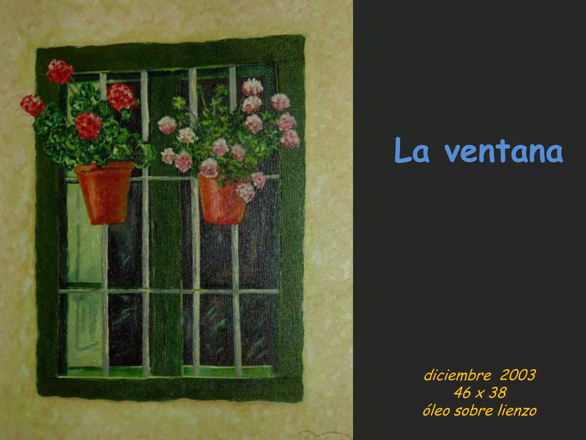 La ventana
diciembre 2003
46 x 38
óleo sobre lienzo