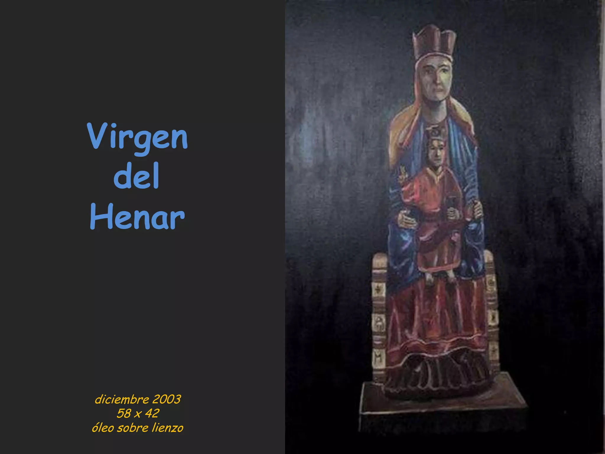 Virgen
del
Henar
diciembre 2003
58 x 42
óleo sobre lienzo