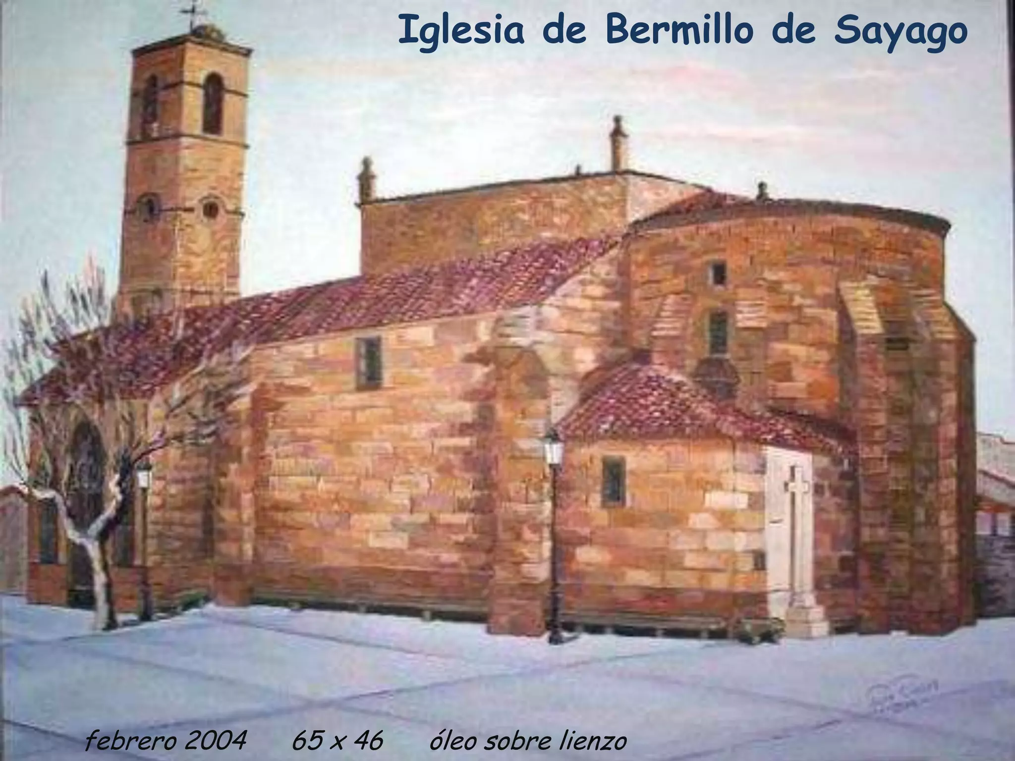 Iglesia de Bermillo de Sayago
febrero 2004 65 x 46 óleo sobre lienzo