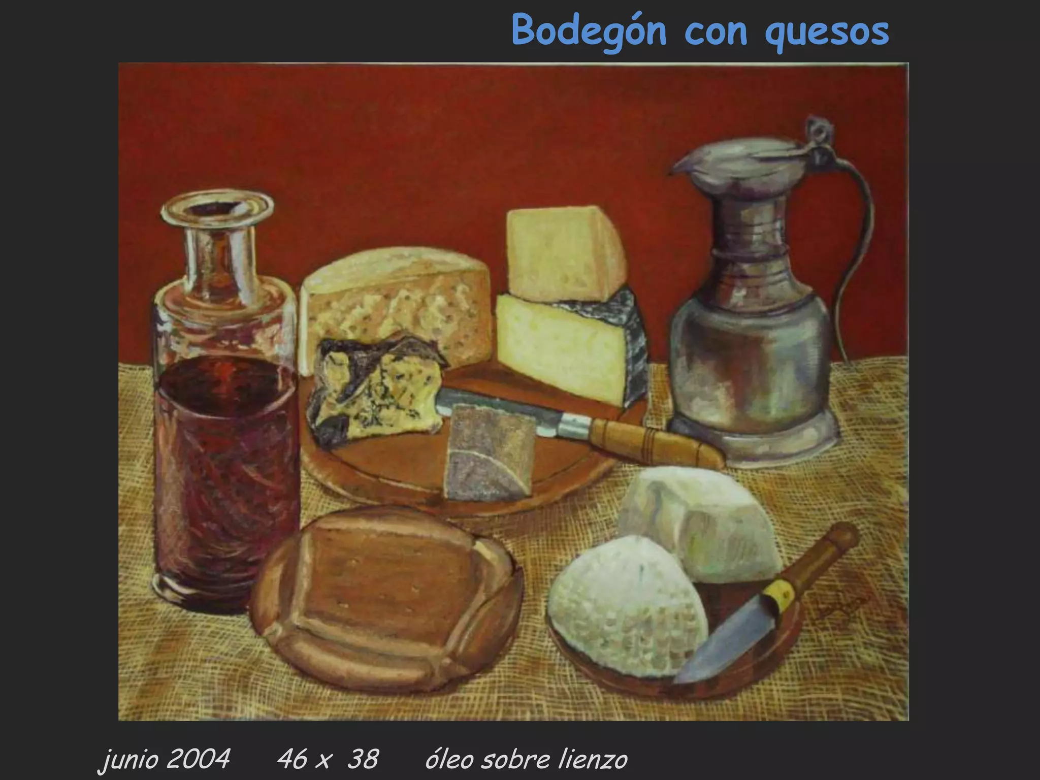 Bodegón con quesos
junio 2004 46 x 38 óleo sobre lienzo