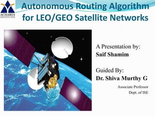 Routing Algorithm for LEO
Satellite Networks : A Survey
 