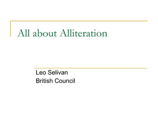 All about Alliteration Leo Selivan British Council 