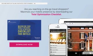 Are you reaching on-the-go travel shoppers?
Maximize your mobile presence by downloading our
Total Optimization Checklist.
DO’S AND DON’TS OF TELLING YOUR HOTEL STORY ON MOBILE / 25
leonardo.com
 