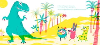 Al final del Parque de Dinosaurios
se encuentra la Playa de las Sirenas.
—Yo os acompaño hasta aquí —nos dice Tyrannosauros.
 